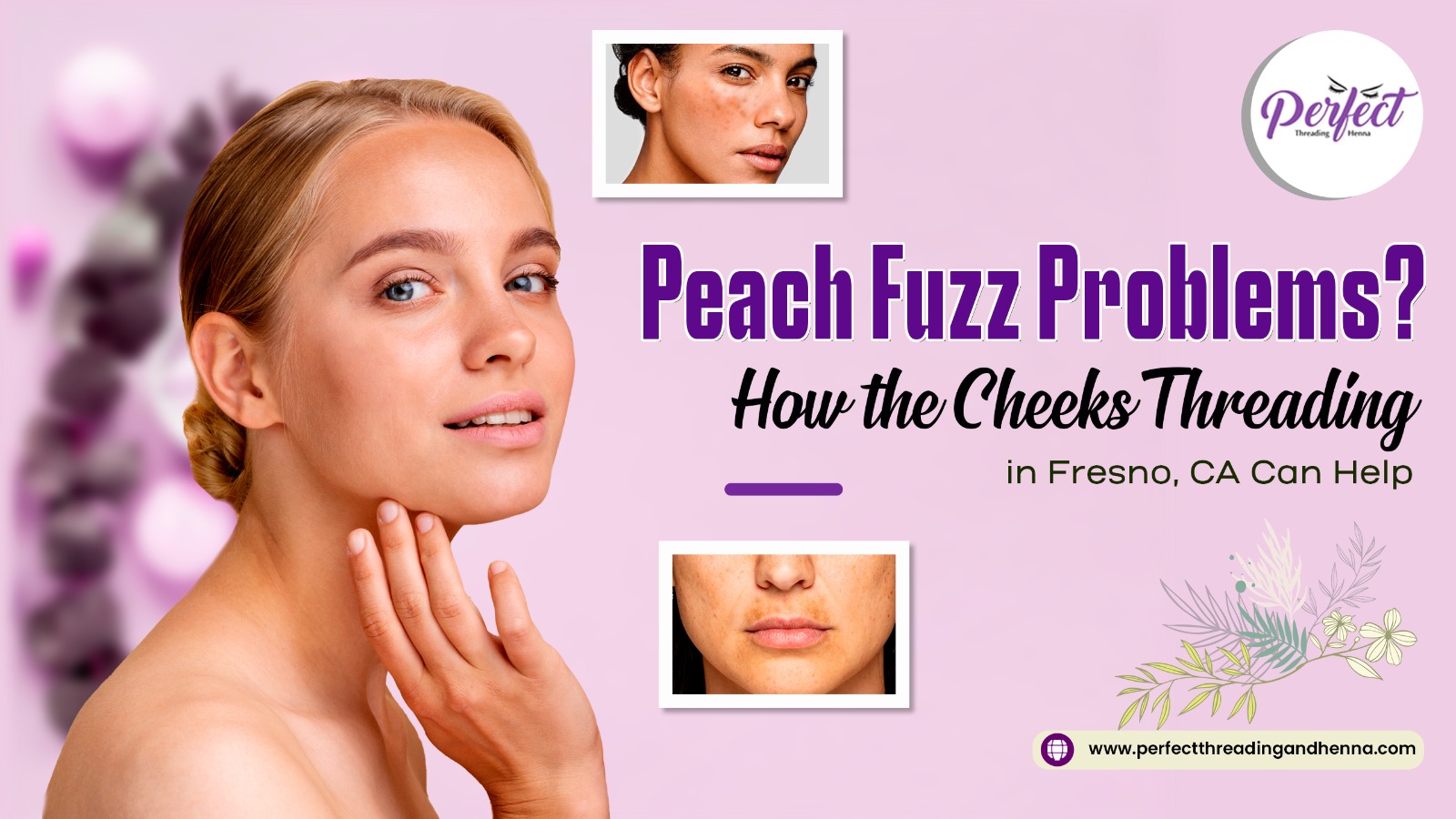 Peach Fuzz Problems? How the Cheeks Threading in Fresno, CA Can Help